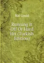 Running It Off Or Hard Hit (Turkish Edition) - Nat Gould
