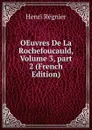 OEuvres De La Rochefoucauld, Volume 3,.part 2 (French Edition) - Henri Régnier