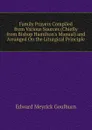 Family Prayers Compiled from Various Sources (Chiefly from Bishop Hamilton.s Manual) and Arranged On the Liturgical Principle - Goulburn Edward Meyrick