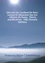 OEuvres Du Cardinal De Retz: Lettres Et Memoires Sur Les Affaires De Rome.  Pieces Justificatives.  1882 (French Edition) - François Régis Chantelauze