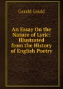 An Essay On the Nature of Lyric: Illustrated from the History of English Poetry - Gerald Gould