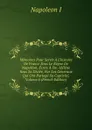 Memoires Pour Servir A L.histoire De France Sous Le Regne De Napoleon, Ecrits A Ste.-Helene Sous Sa Dictee, Par Les Generaux Qui Ont Partage Sa Captivite, Volume 6 (French Edition) - Napoleon I