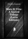 Mors Et Vita: A Sacred Trilogy (Latin Edition) - Charles Gounod