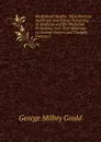 Borderland Studies: Miscellaneous Addresses and Essays Pertaining to Medicine and the Medicinal Profession, and Their Relations to General Science and Thought, Volume 1 - George Milbry Gould