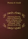 Selections from the Letters of Thomas B. Gould: A Minister of the Gospel in the Society of Friends : With Memoirs of His Life - Thomas B. Gould