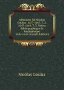 Memoires De Nicolas Goulas: 1627-1643.-T. 2. 1643-1648. T. 3. Notice Bibliographique Et Biographique. 1649-1651 (French Edition) - Nicolas Goulas