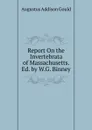 Report On the Invertebrata of Massachusetts. Ed. by W.G. Binney - Augustus Addison Gould