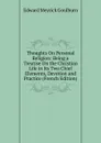 Thoughts On Personal Religion: Being a Treatise On the Christian Life in Its Two Chief Elements, Devotion and Practice (French Edition) - Goulburn Edward Meyrick