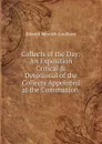Collects of the Day: An Exposition Critical . Devotional of the Collects Appointed at the Communion . - Goulburn Edward Meyrick