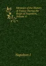 Memoirs of the History of France During the Reign of Napoleon, Volume 4 - Gaspard Baron Gourgaud