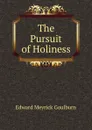 The Pursuit of Holiness - Goulburn Edward Meyrick
