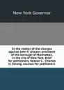 In the matter of the charges against John F. Ahearn, president of the borough of Manhattan, in the city of New York. Brief for petitioners. Nelson S. . Charles H. Strong, counsel for petitioners - New York Governor