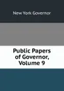 Public Papers of Governor, Volume 9 - New York Governor