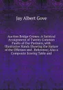 Auction Bridge Crimes: A Satirical Arraignment of Twenty Common Faults of Our Partners, with Illustrative Hands Showing the Nature of the Offenses and . Reference; Also a Composite Scoring Table and - Jay Albert Gove