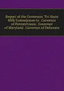 Report of the Governors. Tri-State Milk Commission to . Governor of Pennsylvania . Governor of Maryland . Governor of Delaware - 