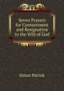 Seven Prayers for Contentment and Resignation to the Will of God - Simon Patrick
