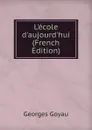 L.ecole d.aujourd.hui (French Edition) - Georges Goyau