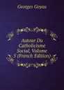 Autour Du Catholicisme Social, Volume 5 (French Edition) - Georges Goyau