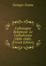 L.allemagne Religieuse: Le Catholicisme (1800-1848) . (French Edition) - Georges Goyau