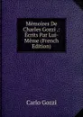 Memoires De Charles Gozzi .: Ecrits Par Lui-Meme (French Edition) - Carlo Gozzi