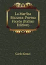 La Marfisa Bizzarra: Poema Faceto (Italian Edition) - Carlo Gozzi