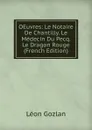 OEuvres: Le Notaire De Chantilly. Le Medecin Du Pecq. Le Dragon Rouge (French Edition) - Gozlan Léon