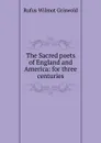The Sacred poets of England and America: for three centuries - Griswold Rufus W