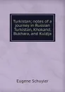 Turkistan; notes of a journey in Russian Turkistan, Khokand, Bukhara, and Kuldja - Eugene Schuyler