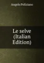 Le selve (Italian Edition) - Angelo Poliziano