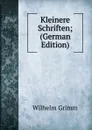 Kleinere Schriften; (German Edition) - Brüder Grimm