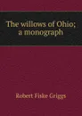 The willows of Ohio; a monograph - Robert Fiske Griggs