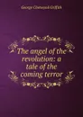 The angel of the revolution: a tale of the coming terror - George Chetwynd Griffith