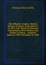 The Mikado.s Empire: Book I, History of Japan, from 660 B.C. to 1872 A.D.; Book II, Personal experiences, observations, and studies in Japan, . chapters: Japan in 1883 and Japan in 1886 - William Elliot Griffis