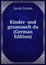 Kinder- und gesammelt du (German Edition) - Jacob Grimm