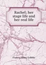 Rachel; her stage life and her real life - Gribble Francis Henry