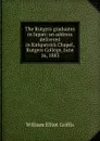 The Rutgers graduates in Japan: an address delivered in Kirkpatrick Chapel, Rutgers College, June 16, 1885 - William Elliot Griffis