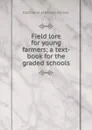 Field lore for young farmers; a text-book for the graded schools - Katharine Atherton Grimes