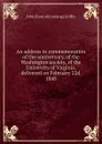 An address in commemoration of the anniversary, of the Washington society, of the University of Virginia, delivered on February 22d. 1848 - John [from old catalog] Griffin