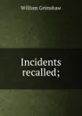 Incidents recalled; - William Grimshaw