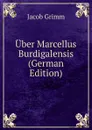 Uber Marcellus Burdigalensis (German Edition) - Jacob Grimm