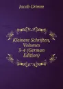 Kleinere Schriften, Volumes 3-4 (German Edition) - Jacob Grimm