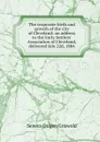 The corporate birth and growth of the city of Cleveland: an address to the Early Settlers. Association of Cleveland, delivered July 22d, 1884 - Seneca Origen Griswold