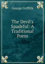 The Devil.s Spadeful: A Traditional Poem - George Griffith