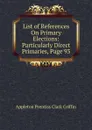 List of References On Primary Elections: Particularly Direct Primaries, Page 93 - Griffin Appleton