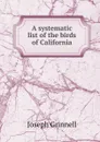 A systematic list of the birds of California - Joseph Grinnell