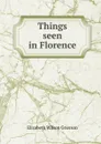 Things seen in Florence - Elizabeth Wilson Grierson