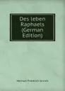 Des leben Raphaels (German Edition) - Herman F. Grimm