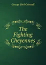 The Fighting Cheyennes - Grinnell George Bird