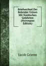 Briefwechsel Der Bebruder Grimm Mit Nordischen Gelehrten (Norwegian Edition) - Jacob Grimm