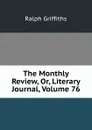 The Monthly Review, Or, Literary Journal, Volume 76 - Ralph Griffiths